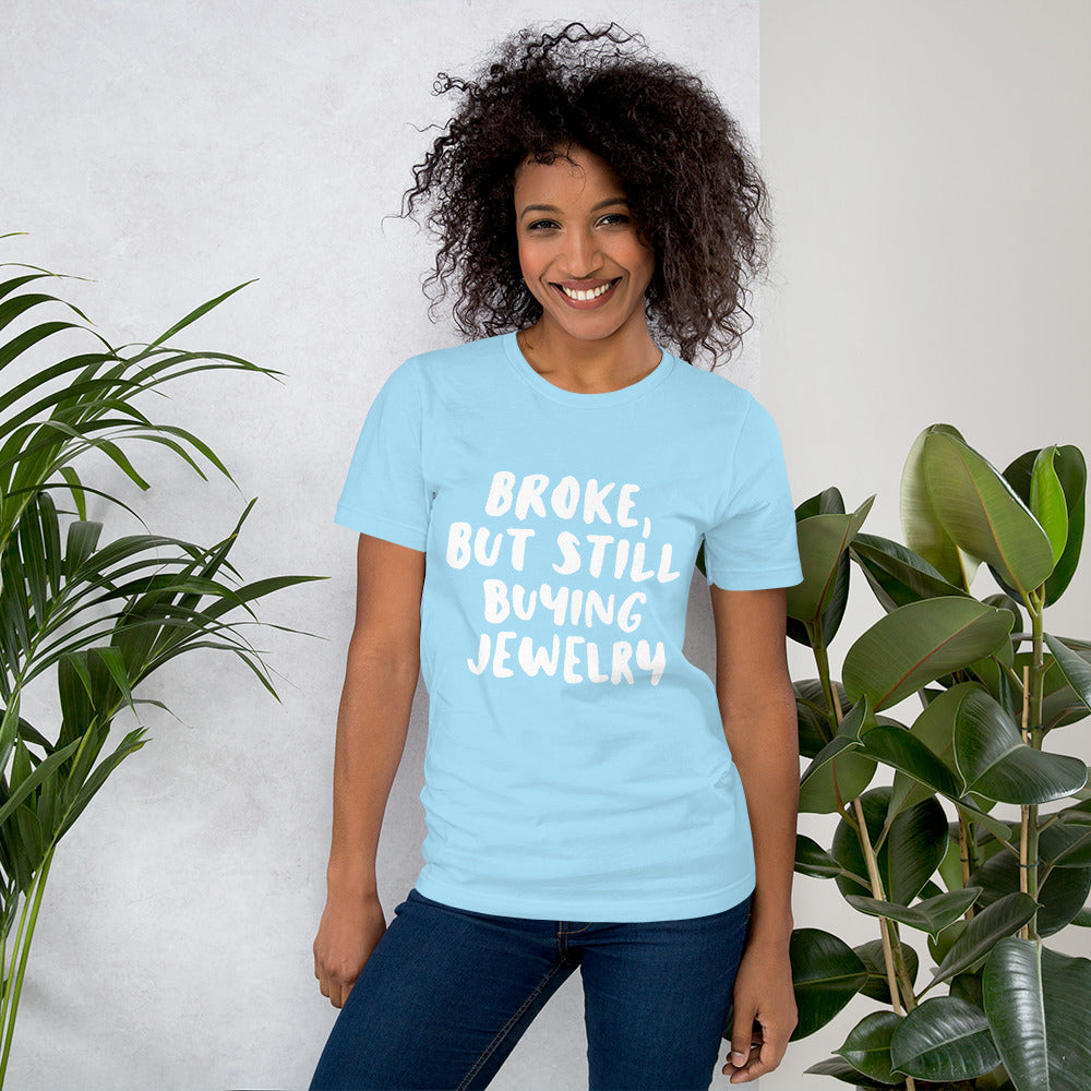 'Broke, But Still Buying Jewelry' Unisex T-Shirt