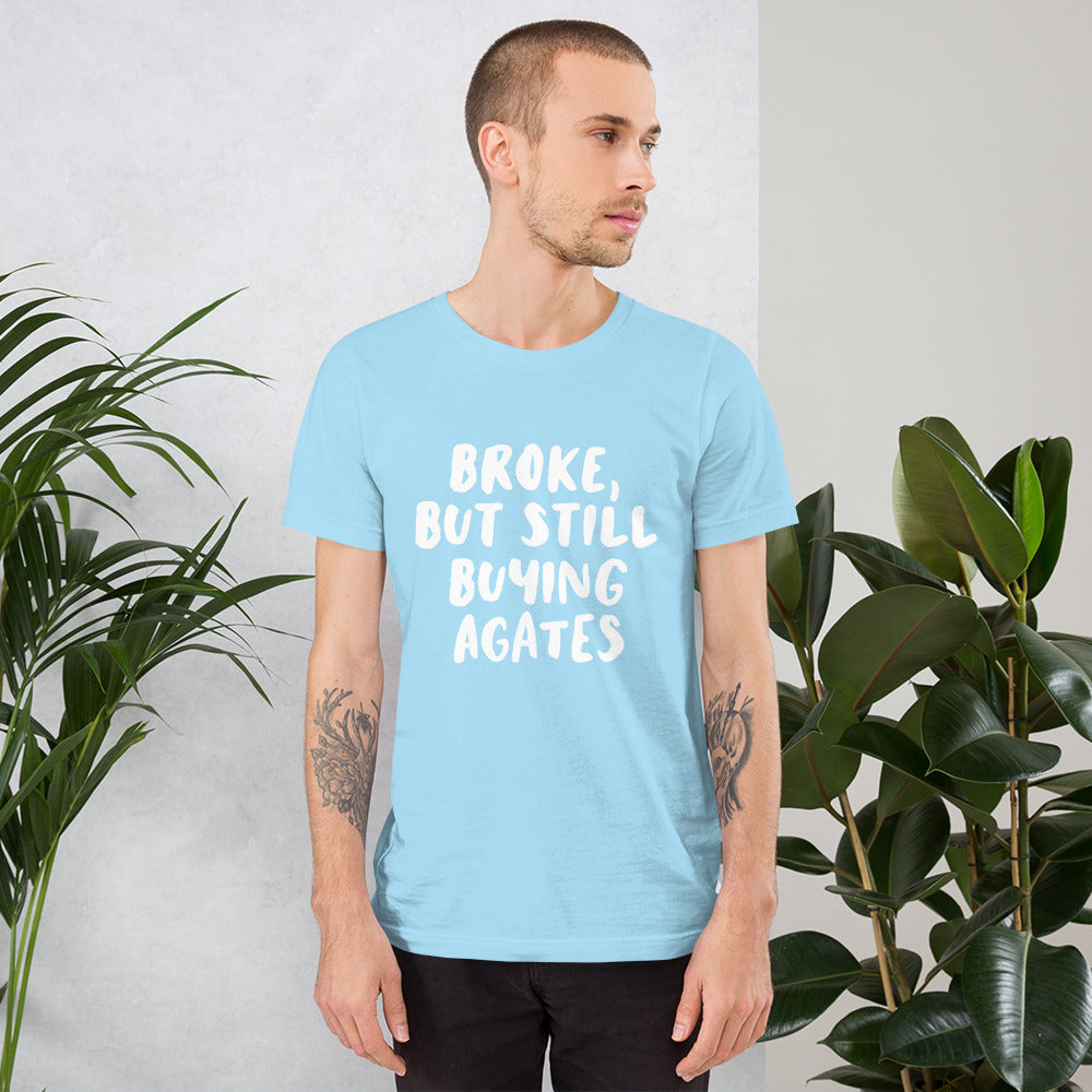 'Broke, But Still Buying Agates' Unisex T-Shirt