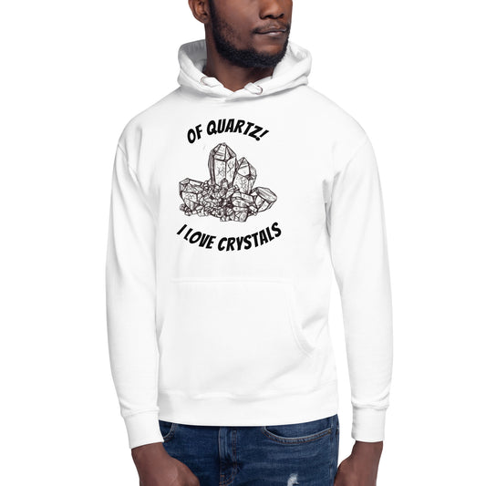 'Of Quartz, I Love Crystals' Unisex Hoodie