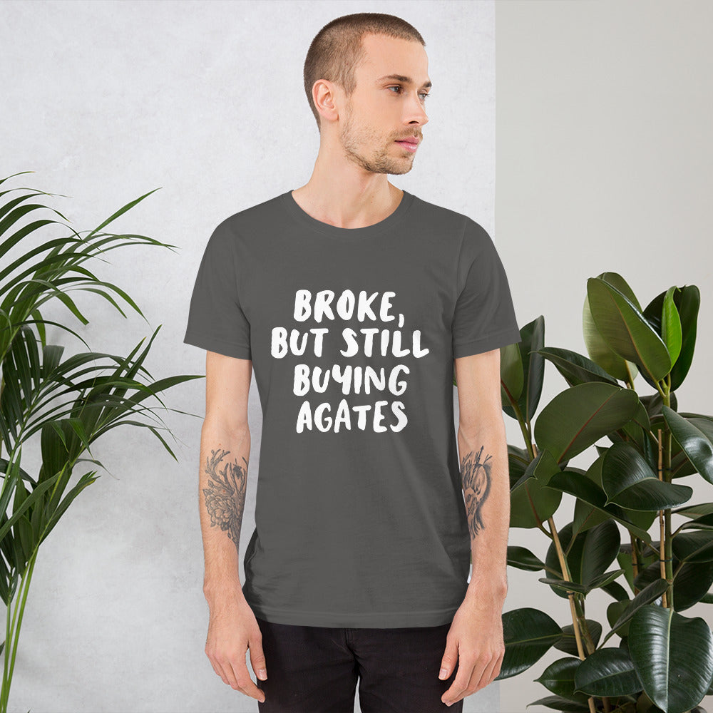 'Broke, But Still Buying Agates' Unisex T-Shirt