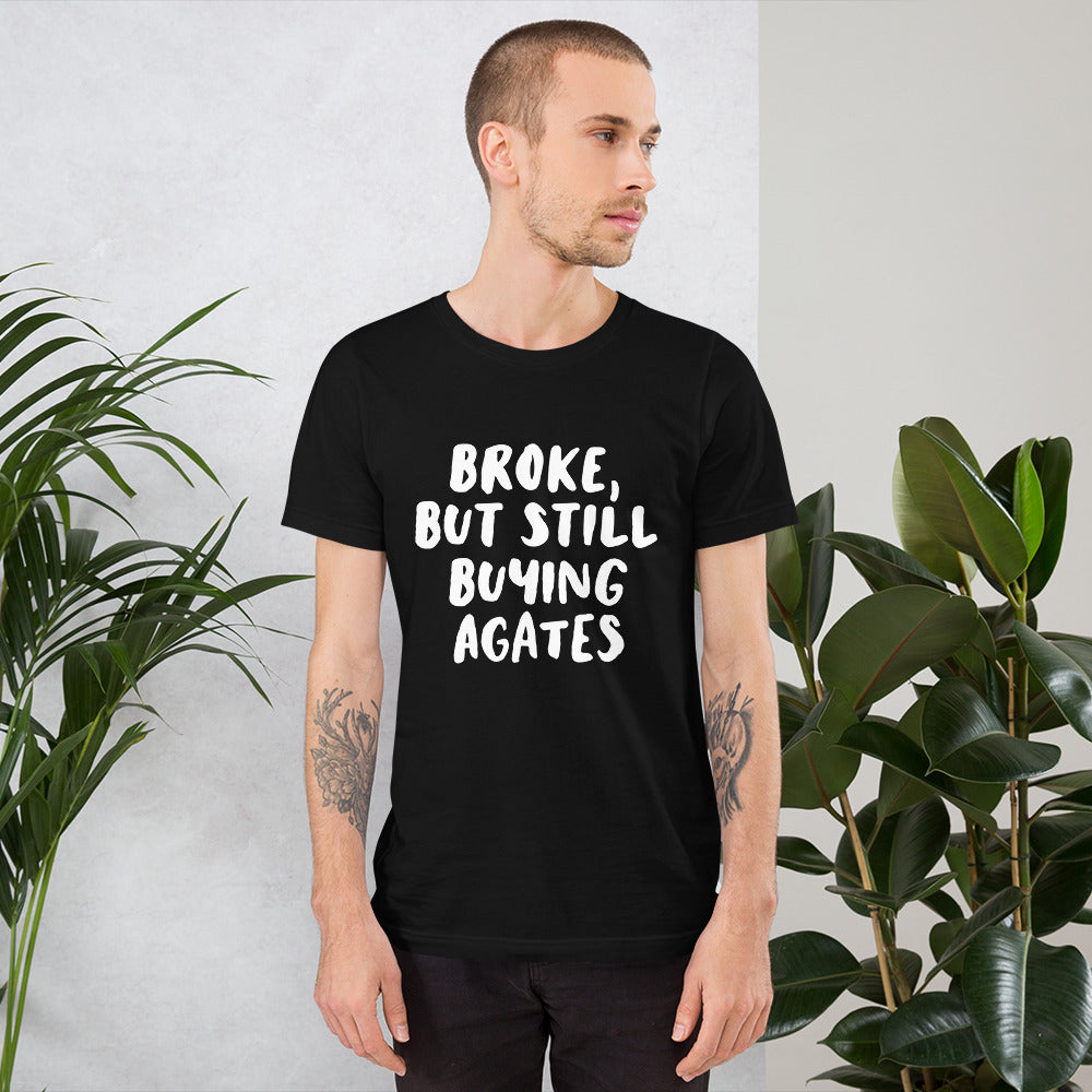 'Broke, But Still Buying Agates' Unisex T-Shirt