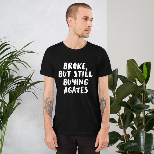 'Broke, But Still Buying Agates' Unisex T-Shirt