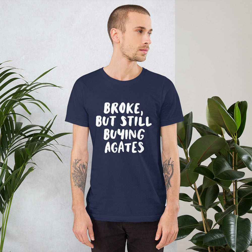 'Broke, But Still Buying Agates' Unisex T-Shirt