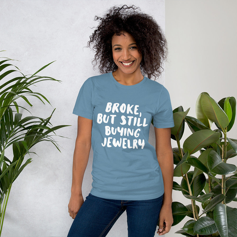 'Broke, But Still Buying Jewelry' Unisex T-Shirt