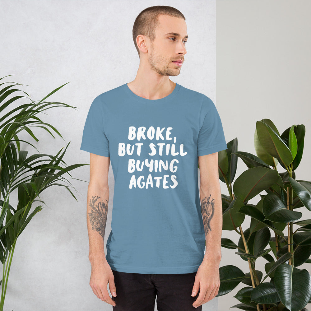 'Broke, But Still Buying Agates' Unisex T-Shirt